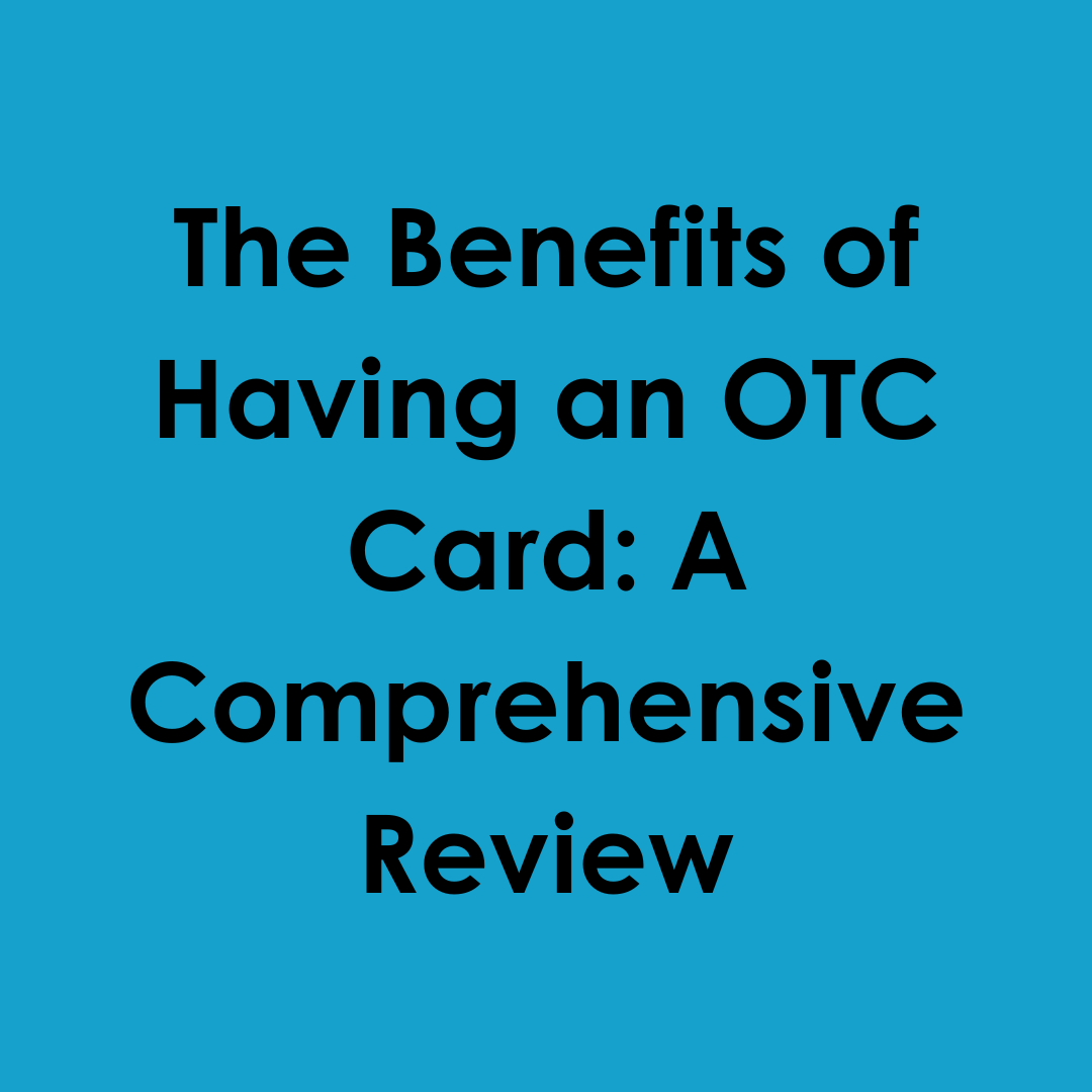 The Benefits of Having an OTC Card: A Comprehensive Review