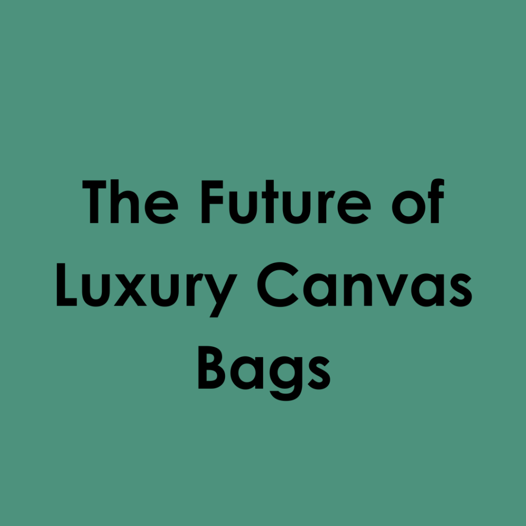 The Future of Luxury Canvas Bags