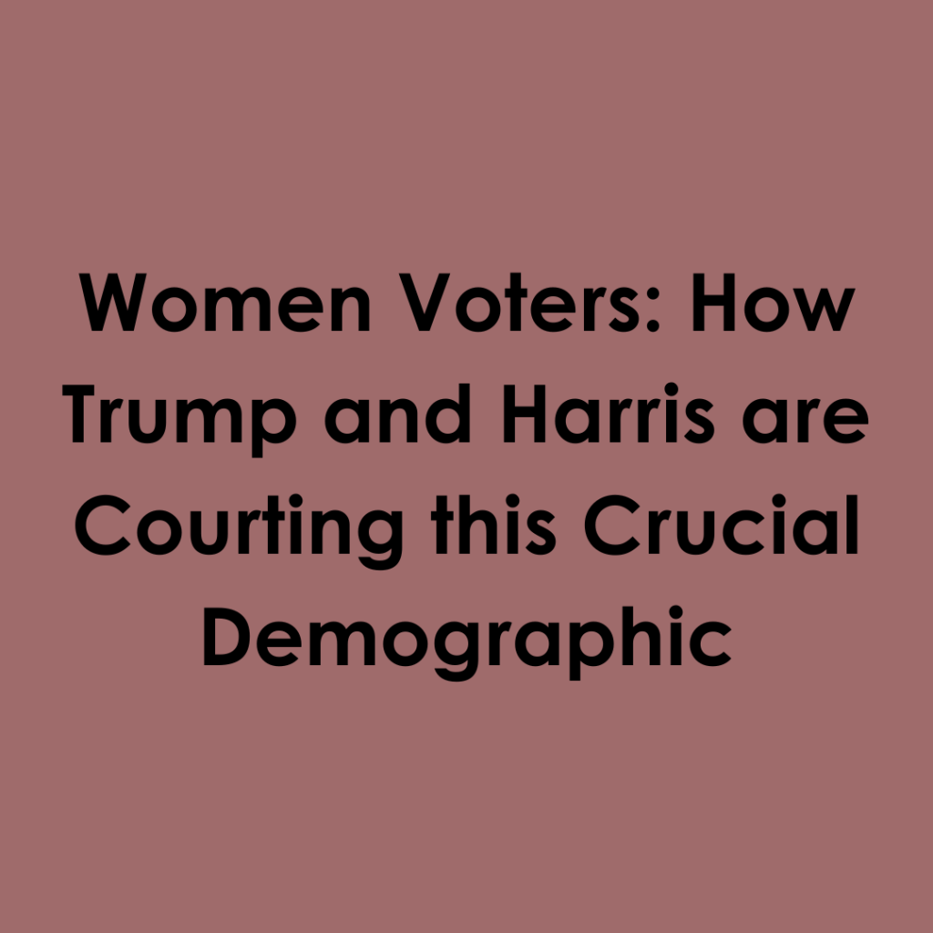 Women Voters: How Trump and Harris are Courting this Crucial Demographic