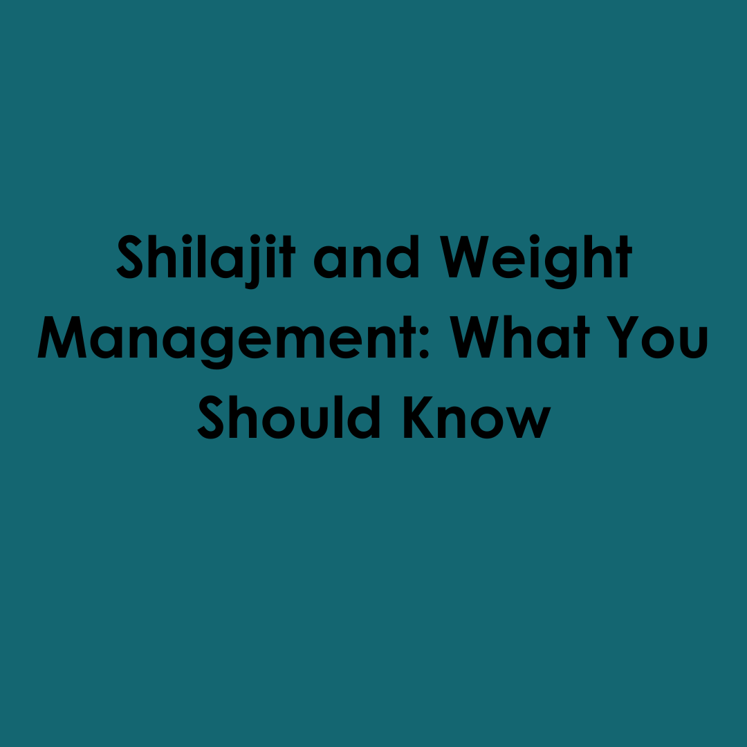 Shilajit and Weight Management: What You Should Know