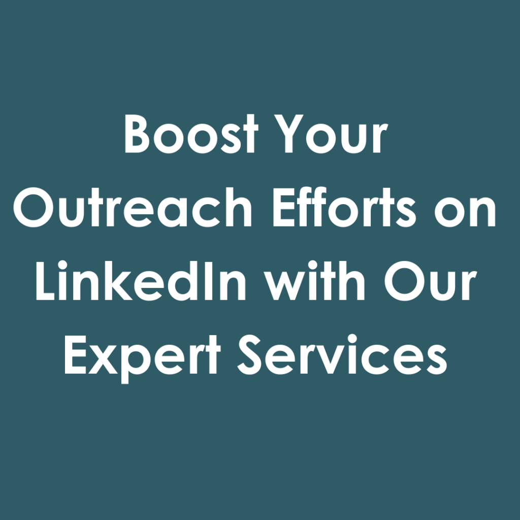 Boost Your Outreach Efforts on LinkedIn with Our Expert Services