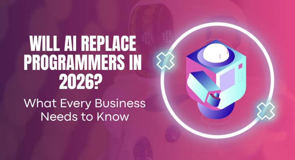 Will AI Replace Programmers in 2026? What Every Business